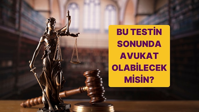 Hukuk Testi: Bu Testin Sonunda Avukat Olabilecek misin?