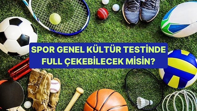 Spor Bilgini Ölçüyoruz! Bu Spor Genel Kültür Testinde Başarılı Olabilecek misin?
