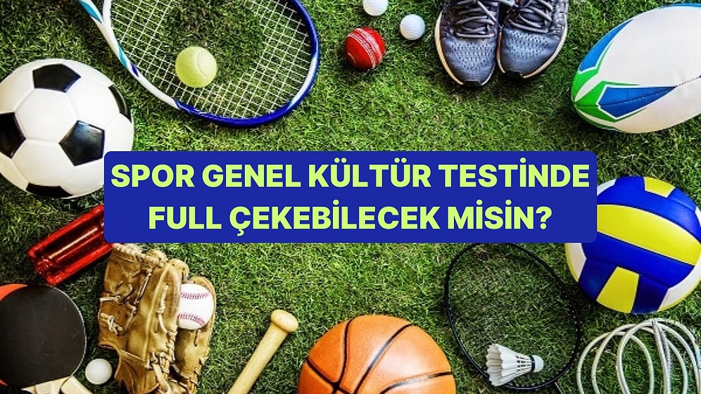 Spor Bilgini Ölçüyoruz! Bu Spor Genel Kültür Testinde Başarılı Olabilecek misin?