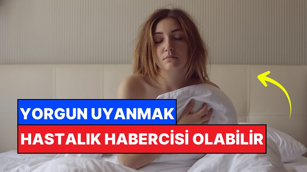 8 - 9 Saat Bile Yetmiyorsa: Her Sabah Yorgun Uyanmanın Sebebi Nedir?