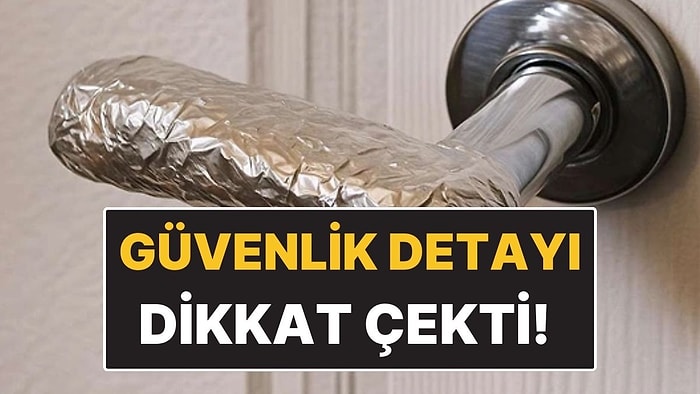 Evlerde Yeni Alışkanlık: Kapı Kollarına Alüminyum Folyo Sarma Alışkanlığı Hızla Yayılıyor