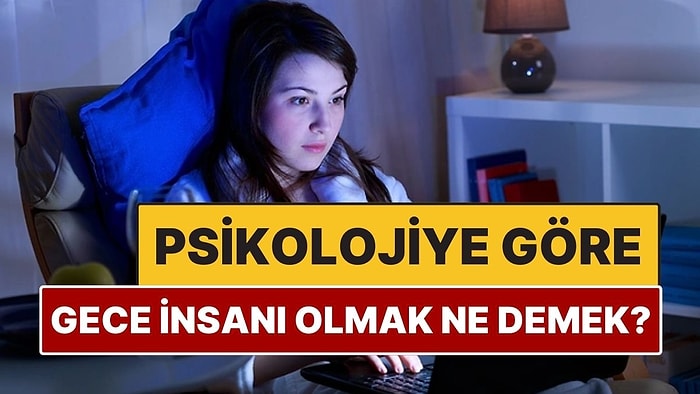 Psikolojiye Göre Gece İnsanı Olmak Ne Anlama Geliyor?