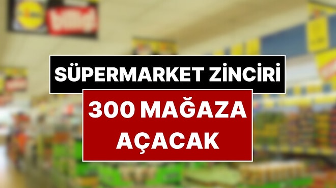 Ünlü Market 300 Mağaza Açacak! Alman Market Devinden 600 Milyon Euro Yatırım Kararı