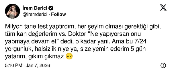İrem Derici, "5 gün yatarım, gıkım çıkmaz" diyerek son günlerdeki halsizliğini anlattı.