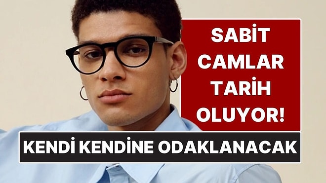 Sabit Camlar Tarih Olabilir! Göz Hareketlerine Göre Odaklanan Gözlükler Geliyor
