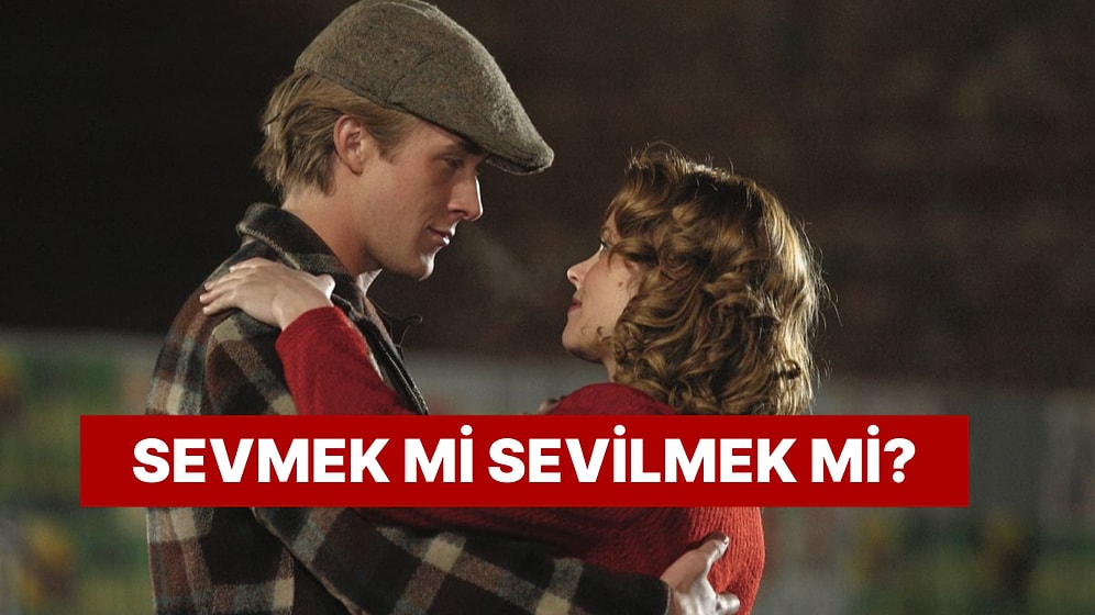 Tek Soru: Sevmek mi Sevilmek mi?