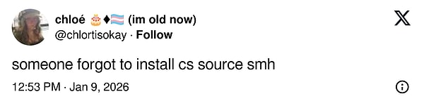 "Biri CS Source’u kurmayı unutmuş galiba."