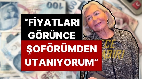 Sosyeteden Hayat Pahalılığı İsyanı: “Rakamları Görünce Şoförümden Utanıyorum”