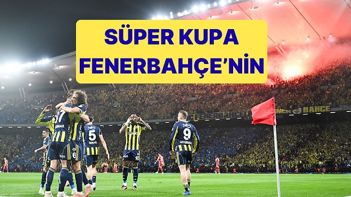 Süper Kupa, Galatasaray'ı 2-0 Yenen Fenerbahçe'nin Oldu