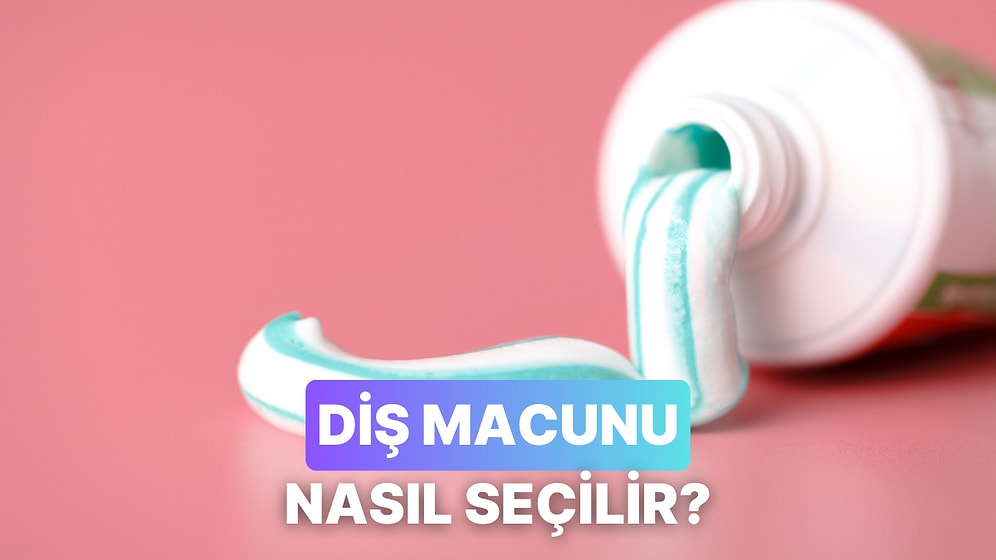 En Uygununu Seçmek Önemli: Diş Macunu Seçerken Nelere Dikkat Etmelisiniz?