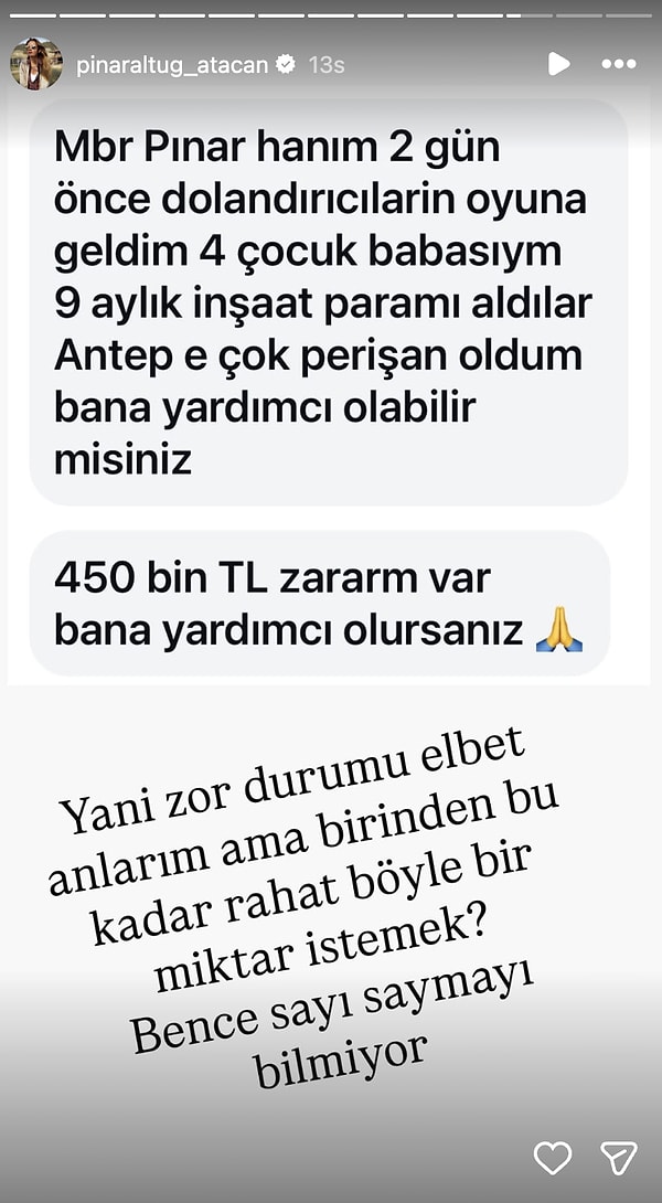 Altuğ’a sosyal medya üzerinden ulaşan bir kişi, kendisini dört çocuk babası olarak tanıtarak dolandırıldığını ve yaklaşık 450 bin TL zarara uğradığını iddia etti.