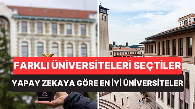 Üçünün de Tercihi Farklı! Yapay Zekaya Göre Türkiye'de Okunabilecek En İyi Üniversiteler Belli Oldu