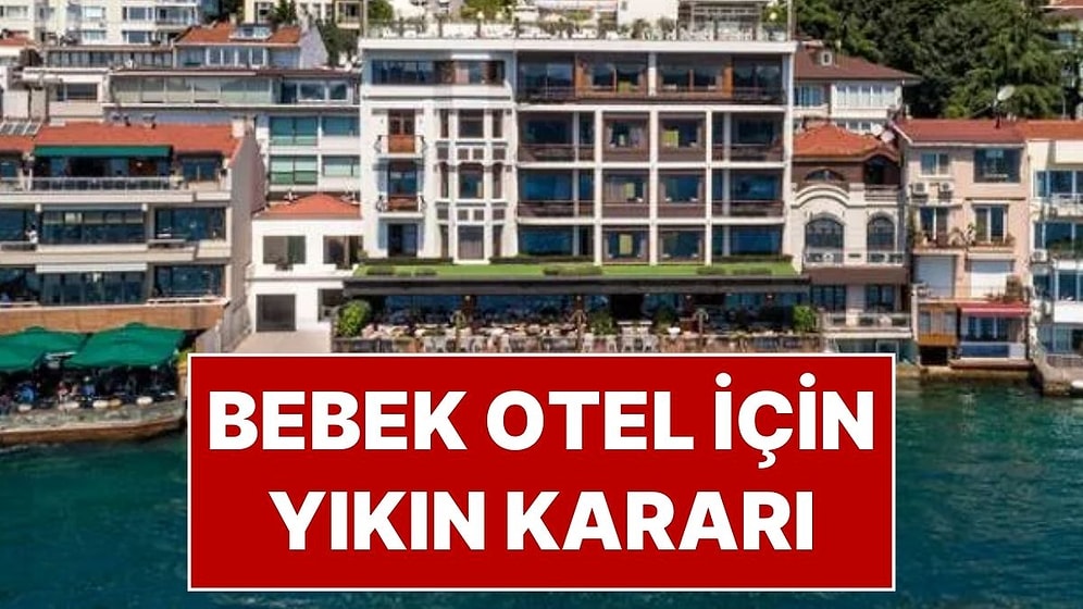 Bebek Otel’de Yıkım Kararı: İBB ve Polis Ekipleri Sabah Saatlerinde Bebek Otel’de
