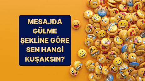 Mesajda Gülme Şekline Göre Hangi Kuşak Olduğunu Tahmin Ediyoruz!