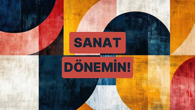 Sanat Zevkin Hangi Döneme Ait?