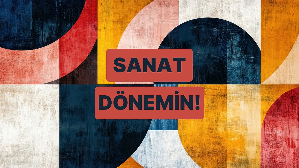 Sanat Zevkin Hangi Döneme Ait?
