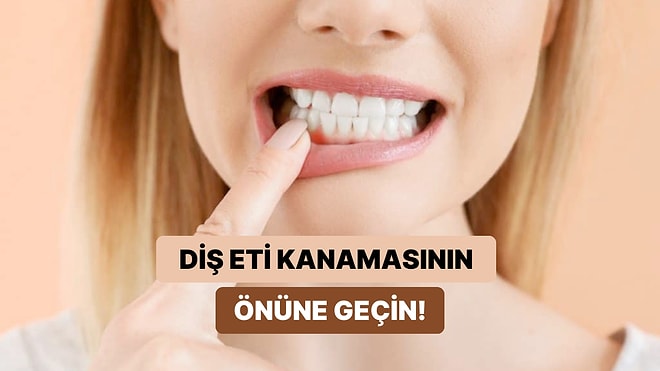 Sık Sık Diş Eti Kanaması Yaşıyorsanız Bu 10 Tavsiyeye Kulak Verin!