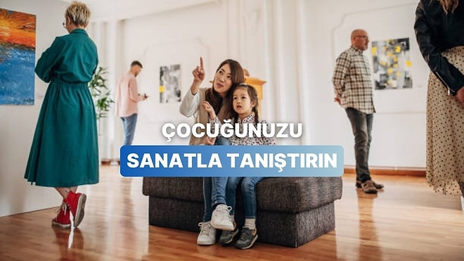 Bu İçerik Ebeveynlere! Çocukları Sanatla Buluşturmanın Eğlenceli Yolları