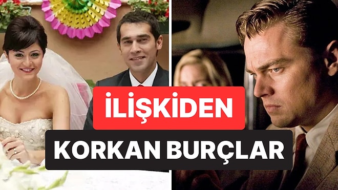 Ne Güveniyorlar Ne de Adım Atıyorlar: İlişkiden Korkan Burçlar