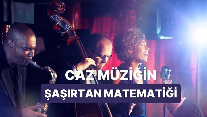Hayran Kalmanızı Sağlayacak: Caz Müziğin Altında Yatan Matematik