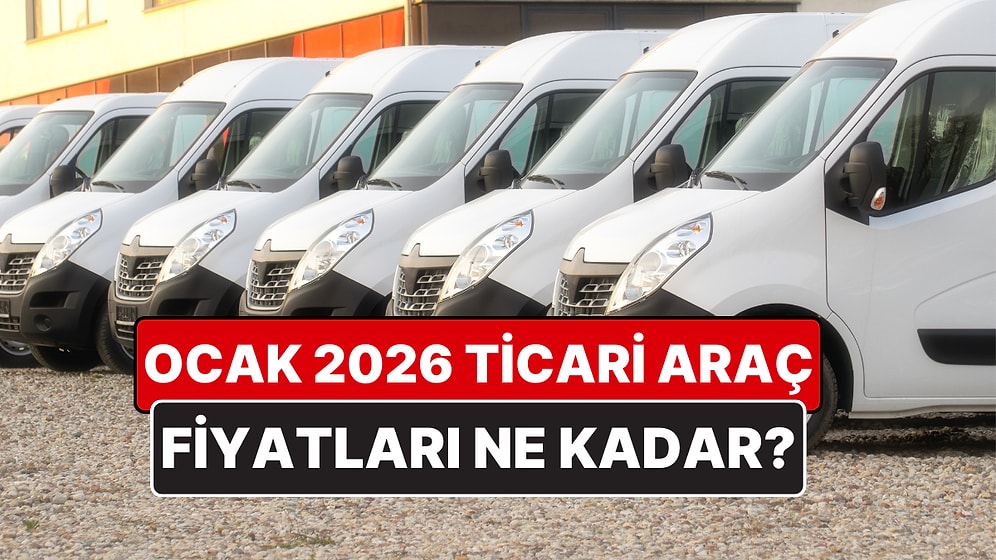Ocak 2026 Ticari Araç Fiyat Listesi! İşte Ford, Fiat, Nissan, Opel, Toyota, Citroen Ticari Araç Fiyatları