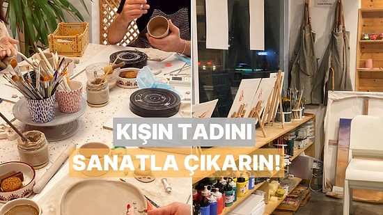 Sanatseverler İçin Bu Soğuklarda Yapılabilecek En Güzel Etkinlikler