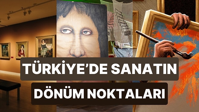 Cumhuriyet’in Başlangıcından Günümüze Türkiye’de Sanat Sahnesinin 10 Dönüm Noktası