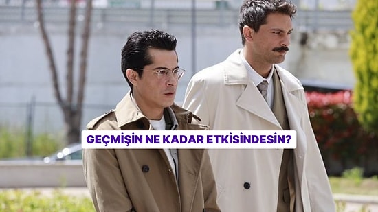 Geçmişin Ne Kadar Etkisindesin?