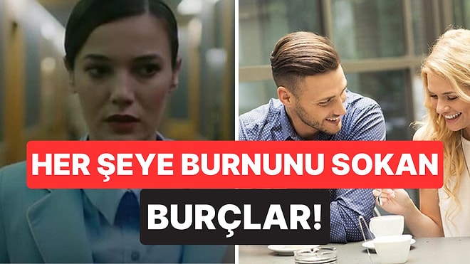 Meraklı Demek Az Kalır: Her Şeye Burnunu Sokan 5 Burç!