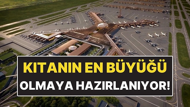 Kıtanın En Büyük Havalimanı Olmaya Hazırlanıyor! 270 Uçağa Hizmet Verecek