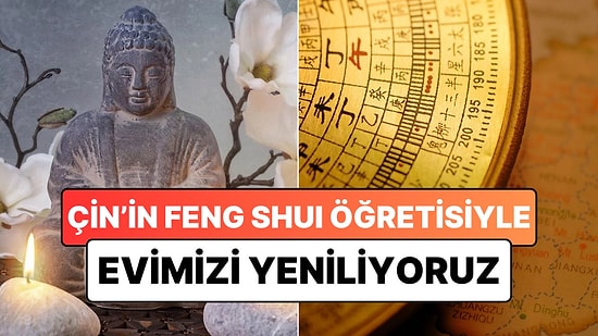 Çin'in Kadim Öğretisi Feng Shui ile Evinizin Enerjisi Kısa Sürede Değişecek!