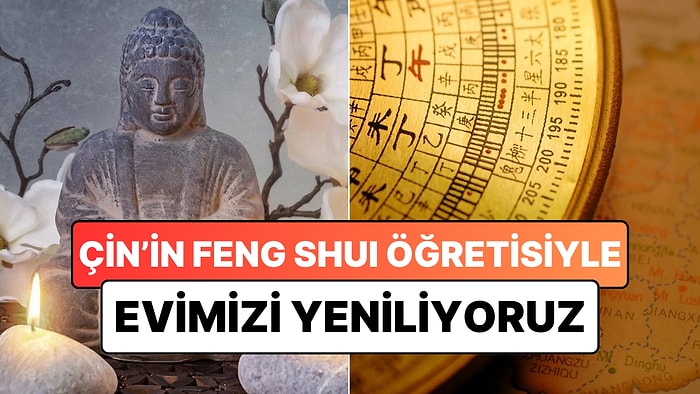Çin'in Kadim Öğretisi Feng Shui ile Evinizin Enerjisi Kısa Sürede Değişecek!