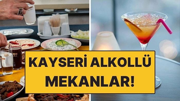 Kayseri Alkollü Mekanlar! Masası Uzun, Sohbeti Bol Olan Adresler