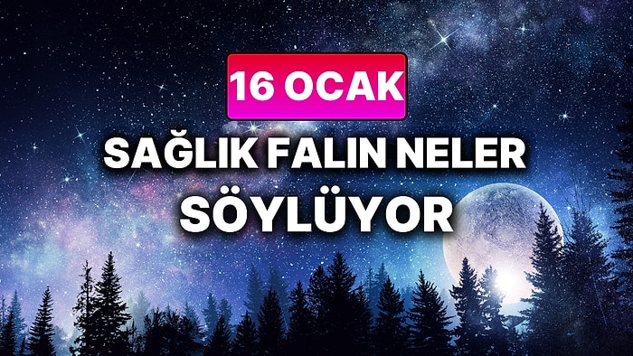 Günlük Sağlık Burç Yorumuna Göre 16 Ocak Cuma Günün Nasıl Geçecek?