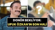Organ Nakli İçin Donör Bekleyen Ufuk Özkan'ın Son Hali Ortaya Çıktı!
