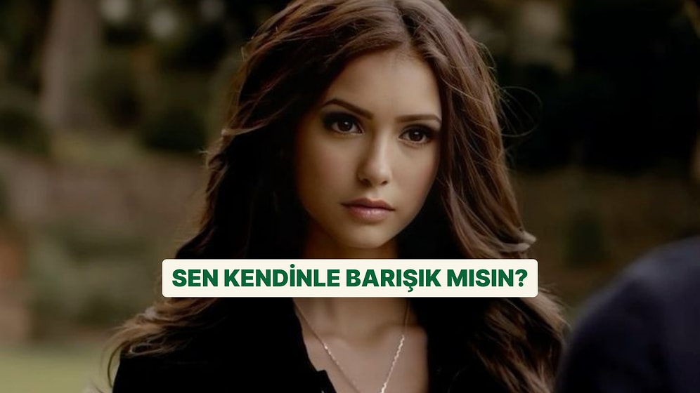 Sen Kendinle Ne Kadar Barışıksın?