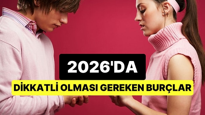 2026’da Alarm Zilleri Çalıyor: Bu 4 Burç Daha Dikkatli Olmalı