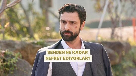 Senden Ne Kadar Nefret Ediyorlar?