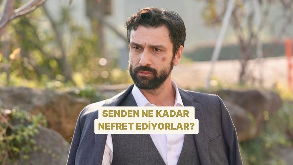 Senden Ne Kadar Nefret Ediyorlar?