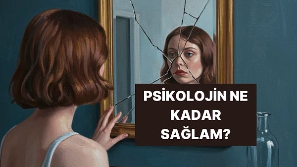 Psikolojin Sağlam mı Yoksa İnce Bir İple mi Tutunuyor?