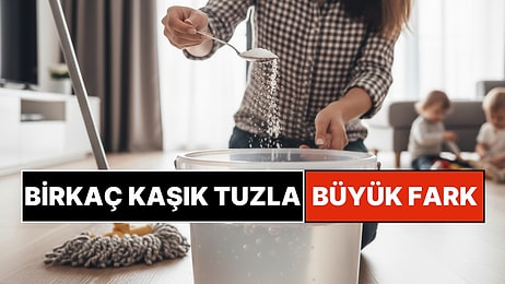 Evlerde Yeni Alışkanlık: Yerleri Silerken Suya Neden Her Zaman Tuz Eklemelisiniz?