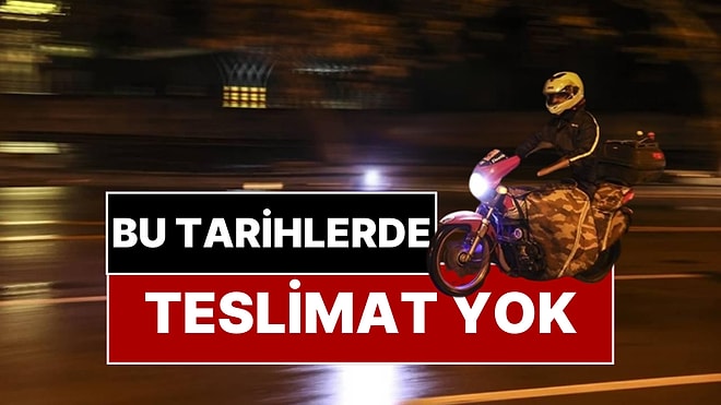 Bu Tarihlerde Sipariş Verirken Dikkat! Kuryeler Sipariş Getirmeyecek
