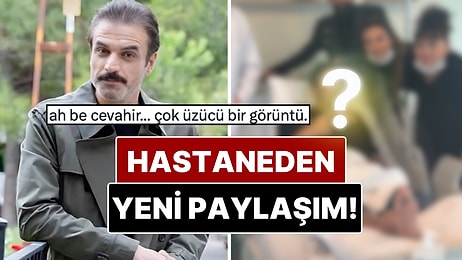 Ufuk Özkan'ın Hastaneden Paylaşılan Son Görüntüsü Sevenlerini Endişelendirdi