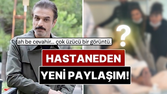 Ufuk Özkan'ın Hastaneden Paylaşılan Son Görüntüsü Sevenlerini Endişelendirdi