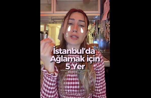 "Bu liste tamamen İstanbul'daki ağlama deneyimlerime göre yapılmıştır"