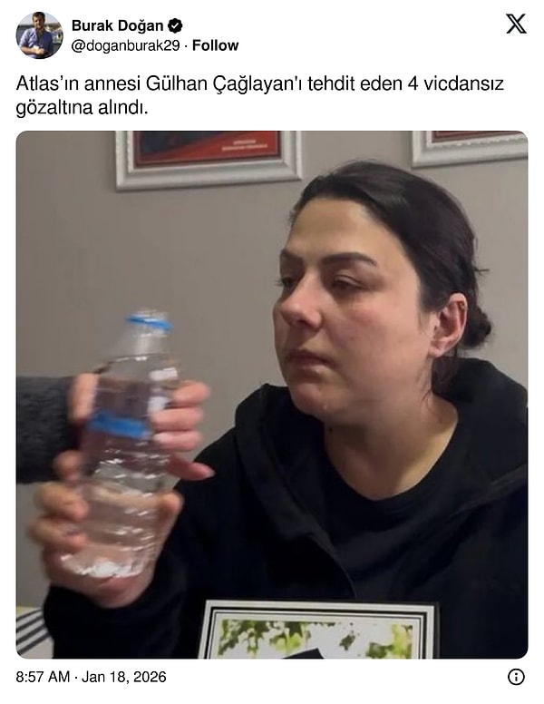 Gazeteci Burak Doğan, Atlas'ın ailesini tehdit eden 4 kişinin gözaltına alındığını açıkladı.