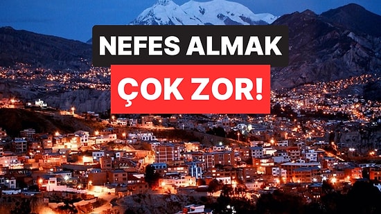 Bu Şehirde Nefes Almak Çok Zor: Burası Dünyanın En Yüksek Şehri Unvanını Elinde Tutuyor