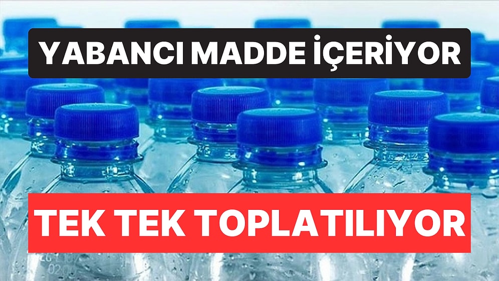 Yabancı Madde İçeriyor: Ünlü Su Markasının 144 Bin Litrelik Şişe Suyu Toplatıldı