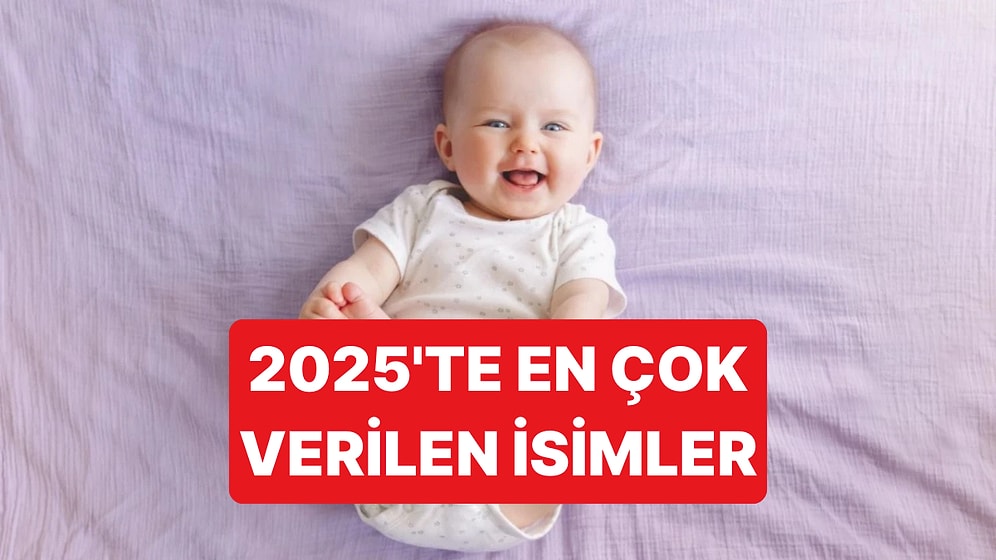 2025 Yılında Yeni Doğan Bebeklere En Çok Hangi İsimlerin Verildiği Belli Oldu