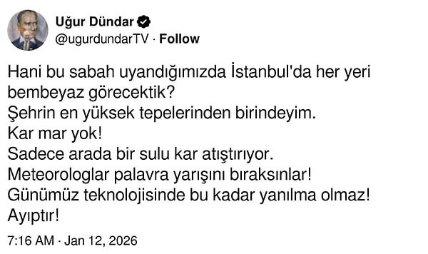 Geçen haftalarda yoğun kar uyarısı yapılmış ancak beklenen kar gelmemişti. Uğur Dündar ise "Kar mar yok" sözleriyle tepki göstermişti.